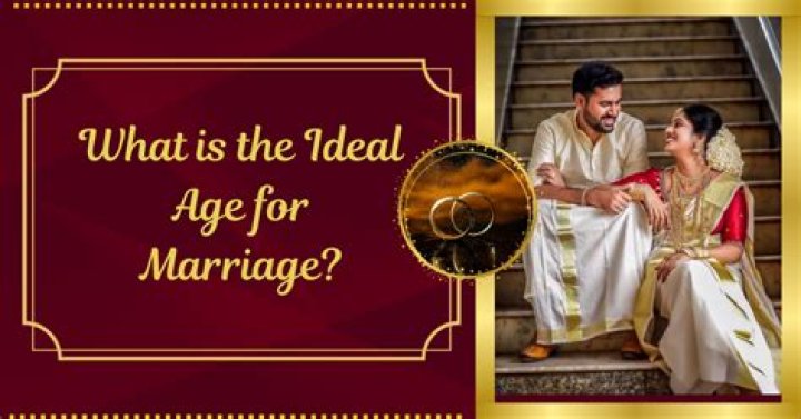 What is the ideal age for marriage?